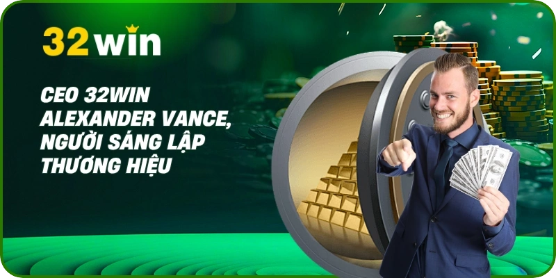 CEO 32Win - Mr. Alexander Vance 1 CEO 32Win Alexander Vance, người sáng lập thương hiệu