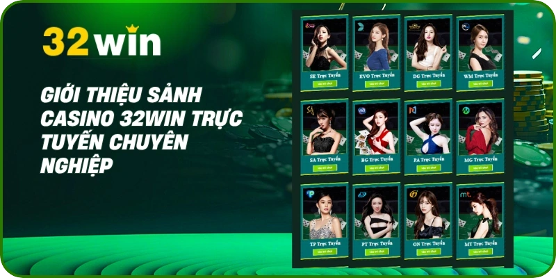 Giới thiệu sảnh Casino 32Win trực tuyến chuyên nghiệp